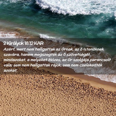 Picture 02 - 2 Királyok 18:12 KAR - Azért, mert nem hallgattak az Úrnak, az õ - Bible Verse Picture