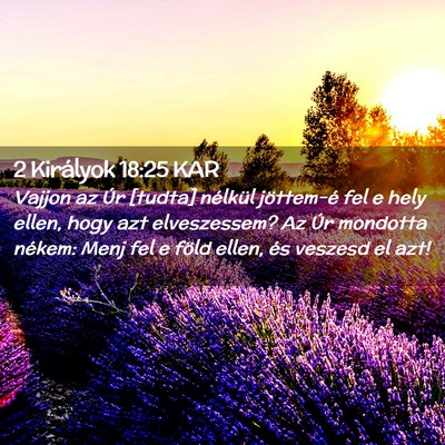 Picture 02 - 2 Királyok 18:25 KAR - Vajjon az Úr [tudta] nélkül jöttem-é fel e - Bible Verse Picture
