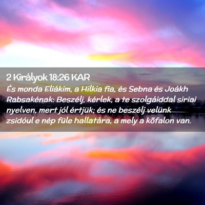 Picture 02 - 2 Királyok 18:26 KAR - És monda Eliákim, a Hilkia fia, és Sebna és - Bible Verse Picture