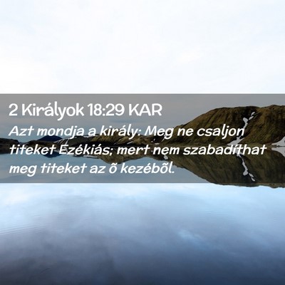 Picture 02 - 2 Királyok 18:29 KAR - Azt mondja a király: Meg ne csaljon titeket - Bible Verse Picture