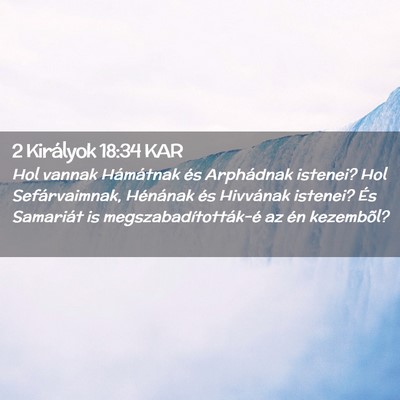 Picture 02 - 2 Királyok 18:34 KAR - Hol vannak Hámátnak és Arphádnak istenei? Hol - Bible Verse Picture