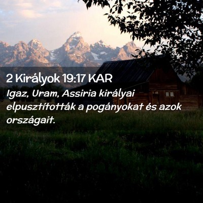 Picture 02 - 2 Királyok 19:17 KAR - Igaz, Uram, Assiria királyai elpusztították a - Bible Verse Picture