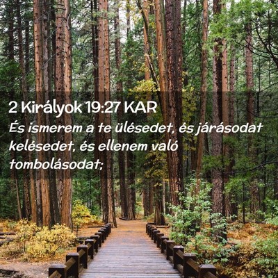Picture 02 - 2 Királyok 19:27 KAR - És ismerem a te ülésedet, és járásodat - Bible Verse Picture