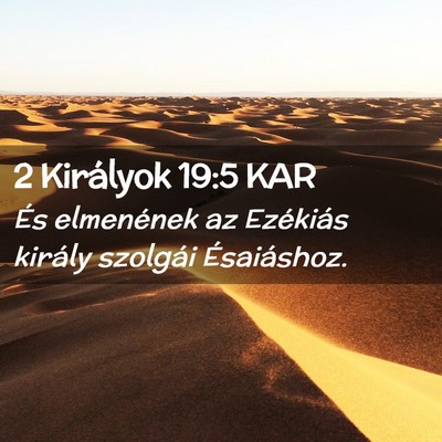 Picture 02 - 2 Királyok 19:5 KAR - És elmenének az Ezékiás király szolgái - Bible Verse Picture