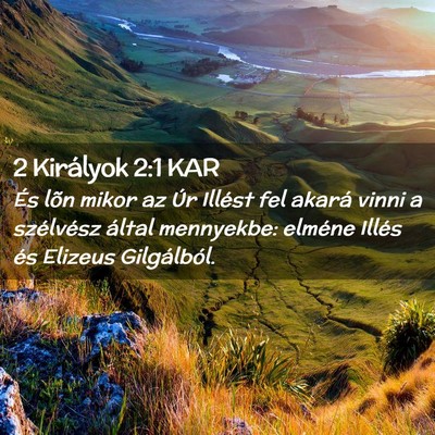 Picture 02 - 2 Királyok 2:1 KAR - És lõn mikor az Úr Illést fel akará vinni a - Bible Verse Picture