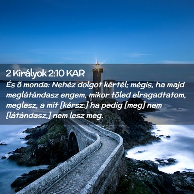 Picture 02 - 2 Királyok 2:10 KAR - És õ monda: Nehéz dolgot kértél; mégis, ha - Bible Verse Picture