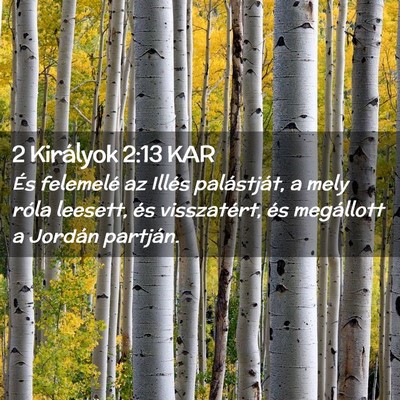 Picture 02 - 2 Királyok 2:13 KAR - És felemelé az Illés palástját, a mely róla - Bible Verse Picture