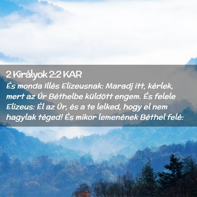 Picture 02 - 2 Királyok 2:2 KAR - És monda Illés Elizeusnak: Maradj itt, kérlek, - Bible Verse Picture