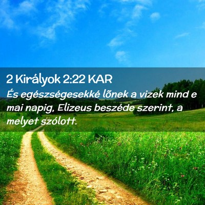 Picture 02 - 2 Királyok 2:22 KAR - És egészségesekké lõnek a vizek mind e mai - Bible Verse Picture