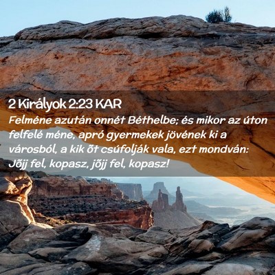 Picture 02 - 2 Királyok 2:23 KAR - Felméne azután onnét Béthelbe; és mikor az - Bible Verse Picture