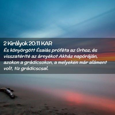 Picture 02 - 2 Királyok 20:11 KAR - És könyörgött Ésaiás próféta az Úrhoz, - Bible Verse Picture