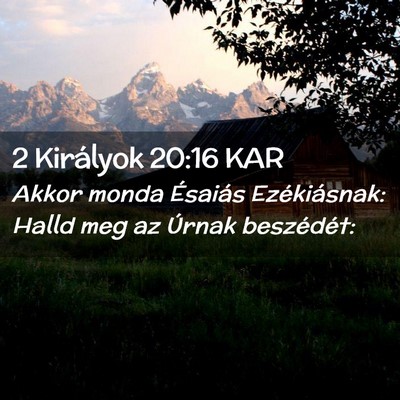 Picture 02 - 2 Királyok 20:16 KAR - Akkor monda Ésaiás Ezékiásnak: Halld meg az - Bible Verse Picture