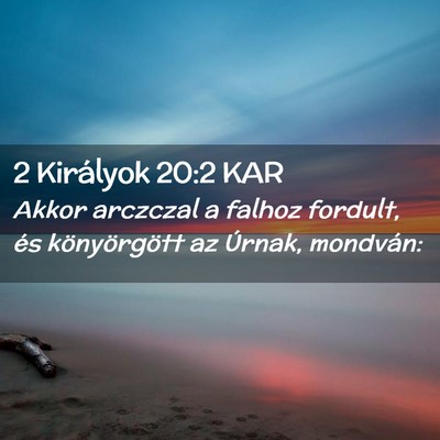 Picture 02 - 2 Királyok 20:2 KAR - Akkor arczczal a falhoz fordult, és - Bible Verse Picture