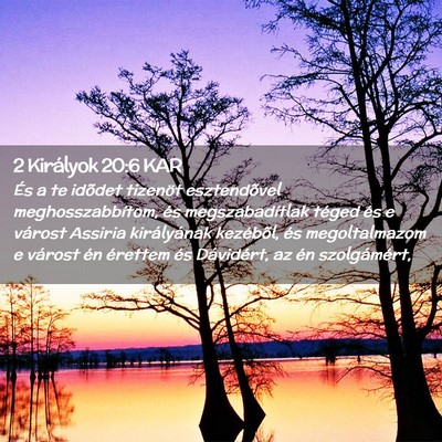 Picture 02 - 2 Királyok 20:6 KAR - És a te idõdet tizenöt esztendõvel - Bible Verse Picture