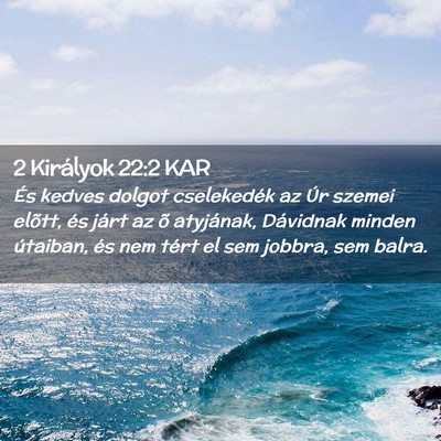 Picture 02 - 2 Királyok 22:2 KAR - És kedves dolgot cselekedék az Úr szemei - Bible Verse Picture