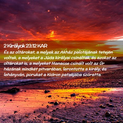 Picture 02 - 2 Királyok 23:12 KAR - És az oltárokat, a melyek az Akház - Bible Verse Picture