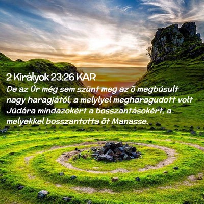 Picture 02 - 2 Királyok 23:26 KAR - De az Úr még sem szünt meg az õ megbúsult - Bible Verse Picture