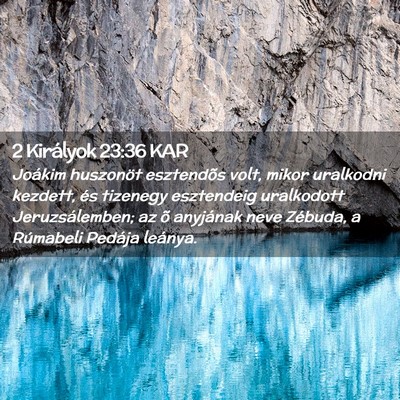 Picture 02 - 2 Királyok 23:36 KAR - Joákim huszonöt esztendõs volt, mikor - Bible Verse Picture