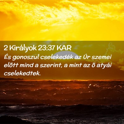 Picture 02 - 2 Királyok 23:37 KAR - És gonoszul cselekedék az Úr szemei elõtt - Bible Verse Picture