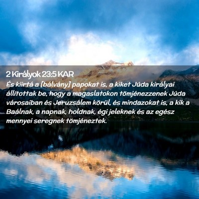 Picture 02 - 2 Királyok 23:5 KAR - És kiirtá a [bálvány] papokat is, a kiket - Bible Verse Picture