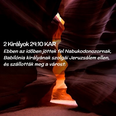 Picture 02 - 2 Királyok 24:10 KAR - Ebben az idõben jöttek fel Nabukodonozornak, - Bible Verse Picture
