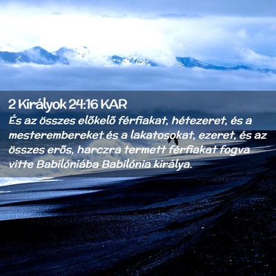 Picture 02 - 2 Királyok 24:16 KAR - És az összes elõkelõ férfiakat, hétezeret, - Bible Verse Picture