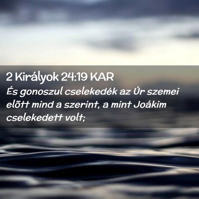 Picture 02 - 2 Királyok 24:19 KAR - És gonoszul cselekedék az Úr szemei elõtt - Bible Verse Picture