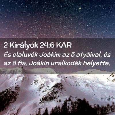 Picture 02 - 2 Királyok 24:6 KAR - És elaluvék Joákim az õ atyáival, és az õ - Bible Verse Picture