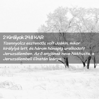 Picture 02 - 2 Királyok 24:8 KAR - Tizennyolcz esztendõs volt Joákin, mikor - Bible Verse Picture
