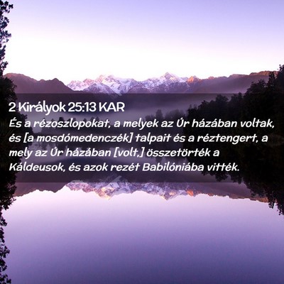 Picture 02 - 2 Királyok 25:13 KAR - És a rézoszlopokat, a melyek az Úr házában - Bible Verse Picture