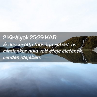 Picture 02 - 2 Királyok 25:29 KAR - És kicserélte fogsága ruháit, és mindenkor - Bible Verse Picture