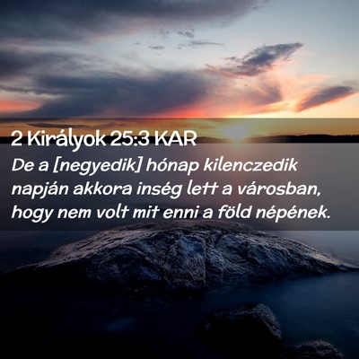 Picture 02 - 2 Királyok 25:3 KAR - De a [negyedik] hónap kilenczedik napján akkora - Bible Verse Picture