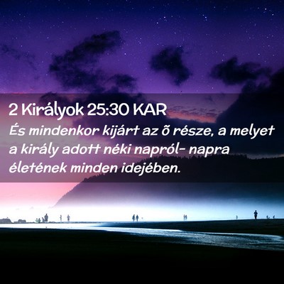 Picture 02 - 2 Királyok 25:30 KAR - És mindenkor kijárt az õ része, a melyet a - Bible Verse Picture