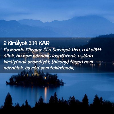 Picture 02 - 2 Királyok 3:14 KAR - És monda Elizeus: Él a Seregek Ura, a ki elõtt - Bible Verse Picture