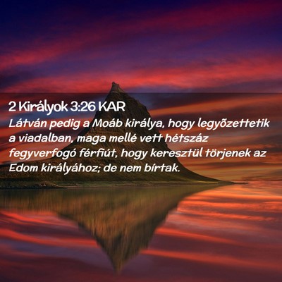 Picture 02 - 2 Királyok 3:26 KAR - Látván pedig a Moáb királya, hogy - Bible Verse Picture