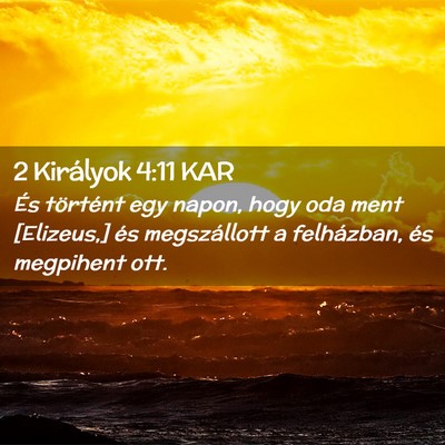 Picture 02 - 2 Királyok 4:11 KAR - És történt egy napon, hogy oda ment [Elizeus,] - Bible Verse Picture
