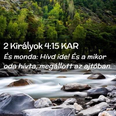 Picture 02 - 2 Királyok 4:15 KAR - És monda: Hívd ide! És a mikor oda hívta, - Bible Verse Picture