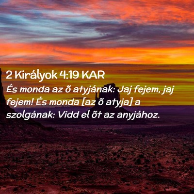 Picture 02 - 2 Királyok 4:19 KAR - És monda az õ atyjának: Jaj fejem, jaj fejem! - Bible Verse Picture