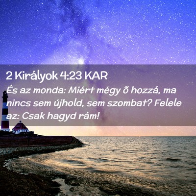 Picture 02 - 2 Királyok 4:23 KAR - És az monda: Miért mégy õ hozzá, ma nincs - Bible Verse Picture