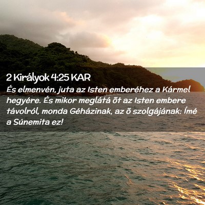 Picture 02 - 2 Királyok 4:25 KAR - És elmenvén, juta az Isten emberéhez a Kármel - Bible Verse Picture