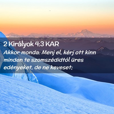 Picture 02 - 2 Királyok 4:3 KAR - Akkor monda: Menj el, kérj ott kinn minden te - Bible Verse Picture