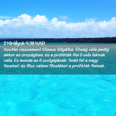 Picture 02 - 2 Királyok 4:38 KAR - Azután visszament Elizeus Gilgálba. Éhség - Bible Verse Picture