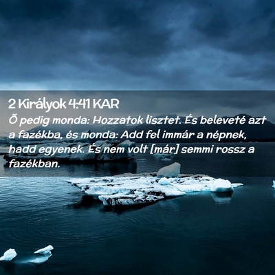 Picture 02 - 2 Királyok 4:41 KAR - Õ pedig monda: Hozzatok lisztet. És beleveté - Bible Verse Picture