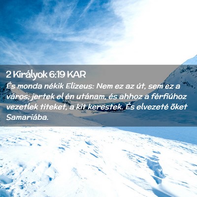 Picture 02 - 2 Királyok 6:19 KAR - És monda nékik Elizeus: Nem ez az út, sem ez a - Bible Verse Picture