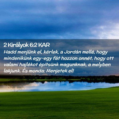 Picture 02 - 2 Királyok 6:2 KAR - Hadd menjünk el, kérlek, a Jordán mellé, hogy - Bible Verse Picture