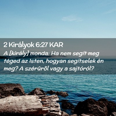 Picture 02 - 2 Királyok 6:27 KAR - A [király] monda: Ha nem segít meg téged az - Bible Verse Picture