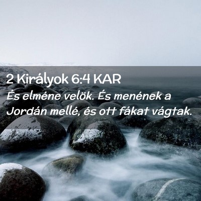 Picture 02 - 2 Királyok 6:4 KAR - És elméne velök. És menének a Jordán - Bible Verse Picture