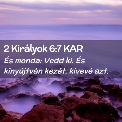 Picture 02 - 2 Királyok 6:7 KAR - És monda: Vedd ki. És kinyújtván kezét, - Bible Verse Picture