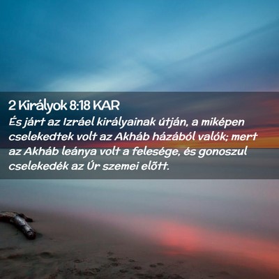 Picture 02 - 2 Királyok 8:18 KAR - És járt az Izráel királyainak útján, a - Bible Verse Picture