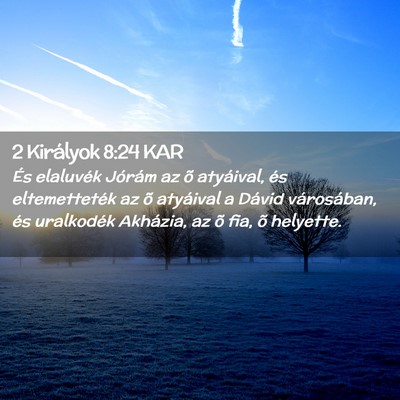 Picture 02 - 2 Királyok 8:24 KAR - És elaluvék Jórám az õ atyáival, és - Bible Verse Picture